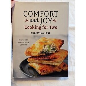 Comfort and Joy Cooking for Two Small Batch Meals for Every Occasion Cookbook